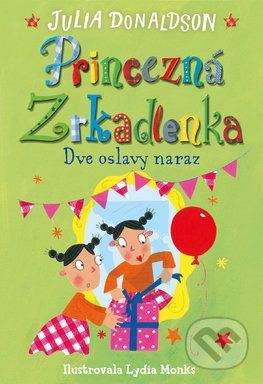 Princezná Zrkadlenka Dve oslavy naraz - Julia Donaldson