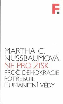 Ne pro zisk - Proč demokracie potřebuje humanitní vědy - Nussbaumová Martha C.