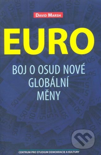 Euro - Politika nové globální měny - Marsh David