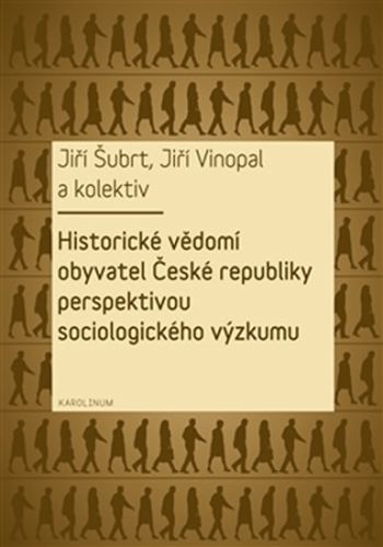 Historické vědomí obyvatel České republiky perspektivou sociologického výzkumu - Šubrt Jiří, Vinopal Jiří,