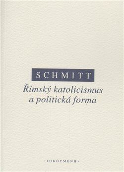 Římský katolicismus a politická forma - Schmitt Carl