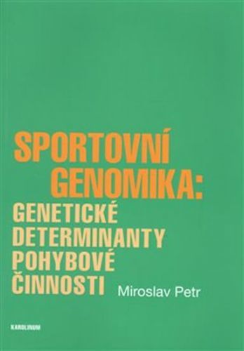 Sportovní genomika: genetické determinanty pohybové činnosti - Petr Miroslav