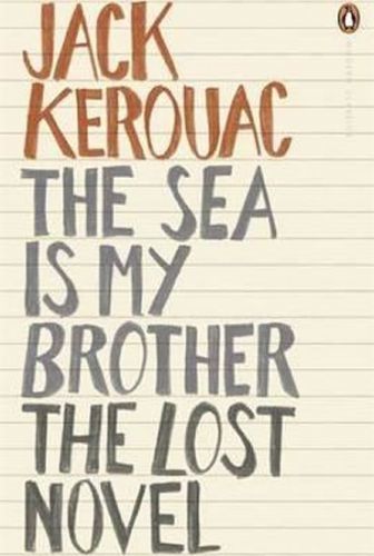 The Sea is My Brother : The Lost Novel - Kerouac Jack