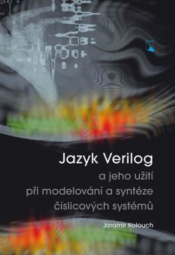 Jazyk Verilog a jeho užití při modelování a syntéze číslicových systémů - Kolouch Jaromír