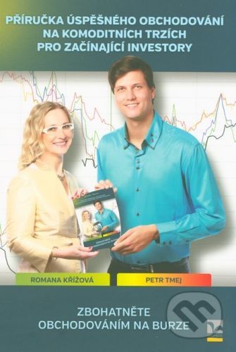 Příručka úspěšného obchodování na komoditních trzích pro začínající investory - Tmej Petr, Křížová Romana