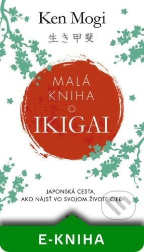 Malá kniha o Ikigai - Ken Mogi