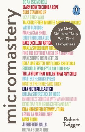 Micromastery : 39 Little Skills to Help You Find Happiness - Twigger Robert