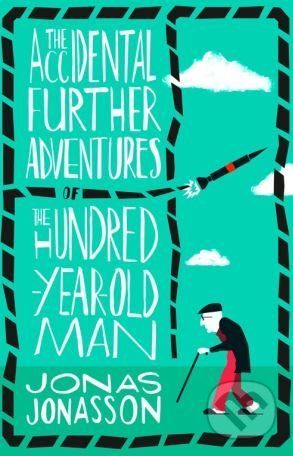 The Accidental Further Adventures of the Hundred-Year-Old Man - Jonasson Jonas