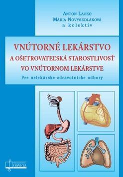 Vnútorné lekárstvo a ošetrovateżská starostlivosť vo vnútornom lekárstve - Anton Lacko, Mária Novysedláková
