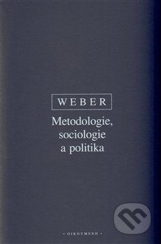 Metodologie, sociologie a politika
					 - Weber Max