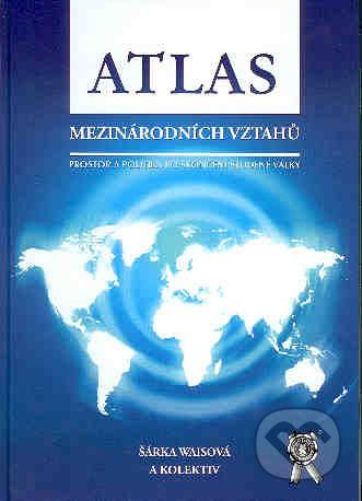 Waisová Šárka Atlas mezinárodních vztahů
