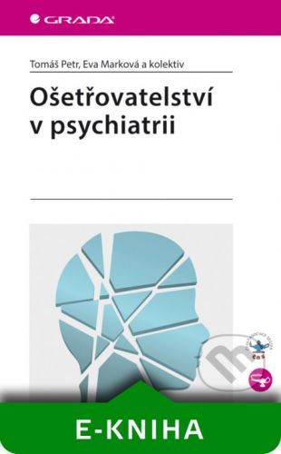 TOMÁŠ PETR, EVA MARKOVÁ A KOLEKTIV Ošetřovatelství v psychiatrii
