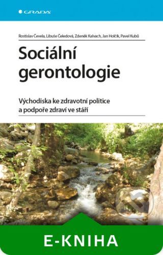 ČEVELA ROSTISLAV, ČELEDOVÁ LIBUŠE, KALVACH ZDENĚK, HOLČÍK JAN, KUBŮ PAVEL Sociální gerontologie