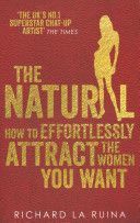 Natural - How to Effortlessly Attract the Women You Want (Ruina Richard La)(Paperback)