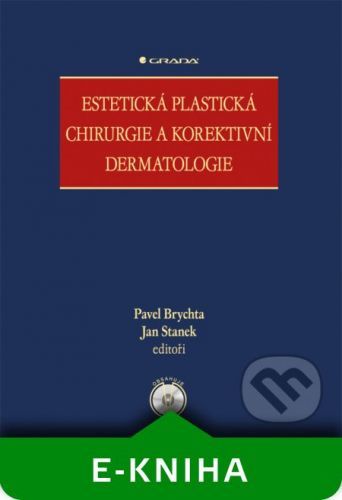 BRYCHTA PAVEL, STANEK JAN A KOLEKTIV Estetická plastická chirurgie a korektivní dermatologie
