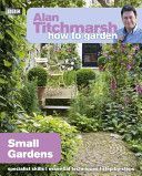 Alan Titchmarsh How to Garden: Small Gardens (Titchmarsh Alan)(Paperback)