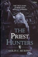 Priest Hunters - The True Story of Ireland's Bounty Hunters (Murphy Colin)(Paperback)