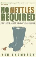 No Nettles Required - The Reassuring Truth About Wildlife Gardening (Thompson Ken)(Paperback)