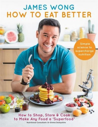 How to Eat Better - How to Shop, Store & Cook to Make Any Food a Superfood (Wong James)(Pevná vazba)