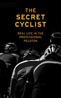 Secret Cyclist - Real Life as a Rider in the Professional Peloton (The Secret Cyclist)(Paperback)