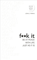 Fuck It: Be at Peace with Life, Just as It Is (Parkin John)(Paperback)