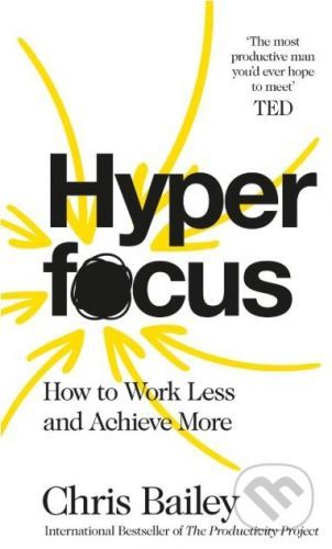 Hyperfocus - How to Work Less to Achieve More (Bailey Chris)(Paperback)