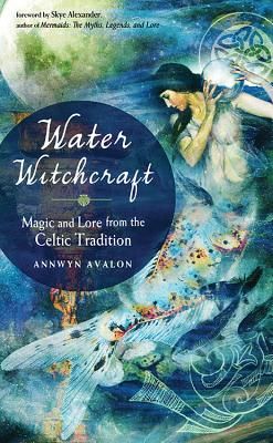 Water Witchcraft - Magic and Lore from the Celtic Tradition (Avalon Annwyn (Annwyn Avalon))(Paperback / softback)