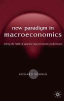 New Paradigm in Macroeconomics - Solving the Riddle of Japanese Macroeconomic Performance (Werner Richard)(Paperback)