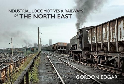 Industrial Locomotives & Railways of The North East (Edgar Gordon)(Paperback / softback)