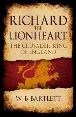 Richard the Lionheart - The Crusader King of England (Bartlett W. B.)(Paperback / softback)