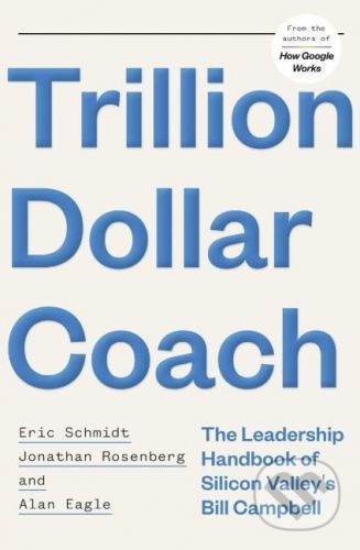 Trillion Dollar Coach - The Leadership Handbook of Silicon Valley's Bill Campbell (Anonymous)(Pevná vazba)