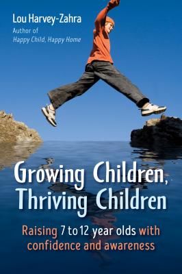Growing Children, Thriving Children - Raising 7 to 12 Year Olds With Confidence and Awareness (Harvey-Zahra Lou)(Paperback / softback)