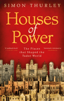 Houses of Power - The Places that Shaped the Tudor World (Thurley Simon)(Paperback / softback)