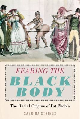 Fearing the Black Body - The Racial Origins of Fat Phobia (Strings Sabrina)(Paperback / softback)