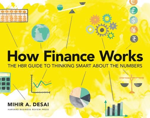 How Finance Works - The HBR Guide to Thinking Smart About the Numbers (Desai Mihir)(Paperback / softback)