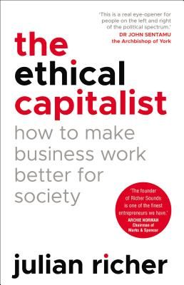Ethical Capitalist: How to Make Business Work Better for Society (Richer Julian)(Paperback / softback)