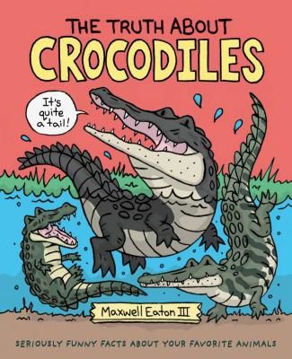 TRUTH ABOUT CROCODILES (MAXWELL EATON III)(Pevná vazba)