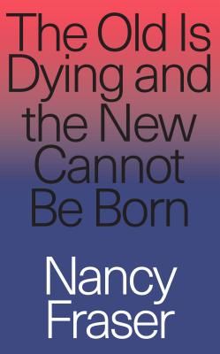 Old Is Dying and the New Cannot Be Born (Fraser Nancy)(Paperback / softback)