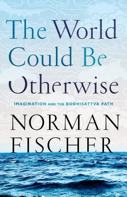 World Could Be Otherwise - Imagination and the Bodhisattva Path (Fischer Norman)(Paperback / softback)
