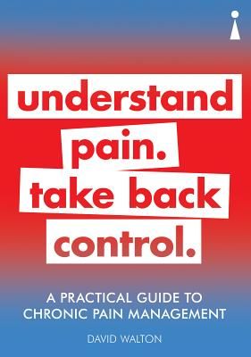 Practical Guide to Chronic Pain Management - Understand pain. Take back control (Walton David)(Paperback / softback)