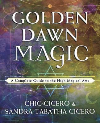 Golden Dawn Magic - A Complete Guide to the High Magical Arts (Cicero Chic)(Paperback / softback)