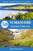 50 Yorkshire Walks for All - Classic strolls from 2 to 3 miles (Hannon Paul)(Paperback / softback)