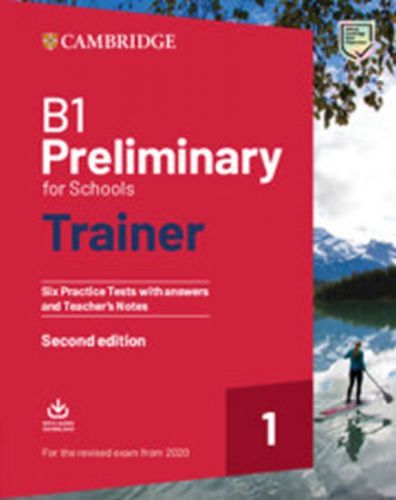 B1 Preliminary for Schools Trainer 1 for the revised exam from 2020 Second edition Six Practice Tests with Answers and Teacher's Notes with Downloadable Audio