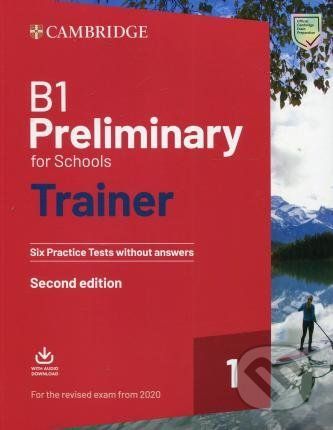 B1 Preliminary for Schools Trainer 1 for the revised exam from 2020 Second edition Six Practice Tests without Answers with Downloadable Audio