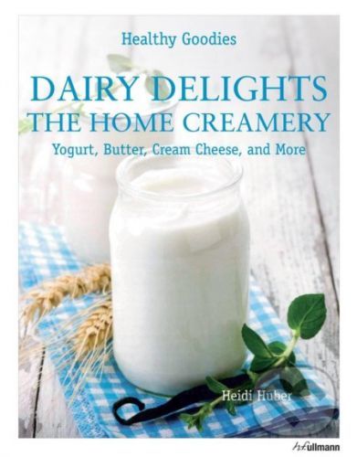 Dairy Delights: The Home Creamery - Heidi Huber