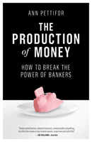 The Production of Money: How to Break the Power of Bankers (Pettifor Ann)(Paperback)