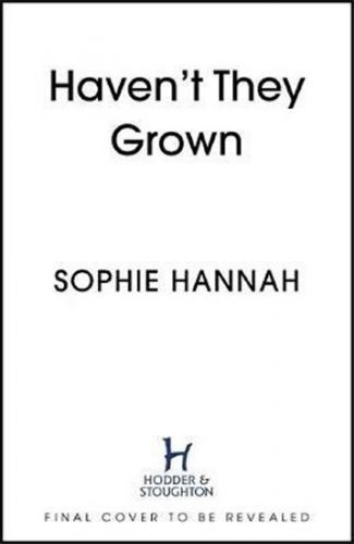 Haven't They Grown - Sophie Hannah