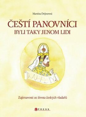 Čeští panovníci byli taky jenom lidi - Martina Drijverová, Vojtěch Otčenášek - e-kniha