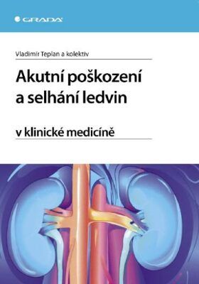 Akutní poškození a selhání ledvin v klinické medicíně - Vladimír Teplan, kolektiv a - e-kniha