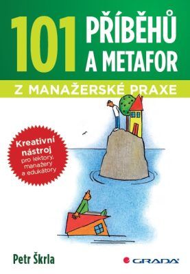 101 příběhů a metafor z manažerské praxe - Petr Škrla - e-kniha